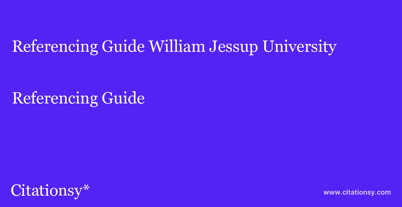 Referencing Guide: William Jessup University